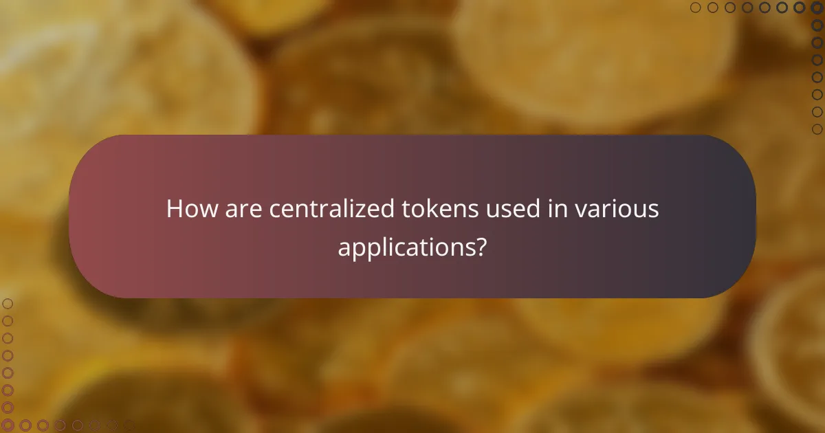 How are centralized tokens used in various applications?