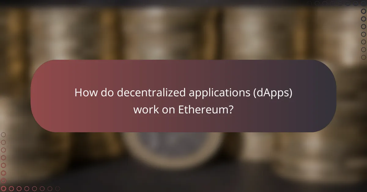 How do decentralized applications (dApps) work on Ethereum?