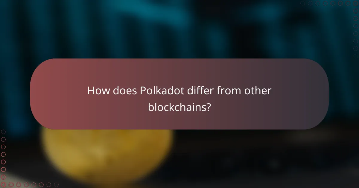 How does Polkadot differ from other blockchains?