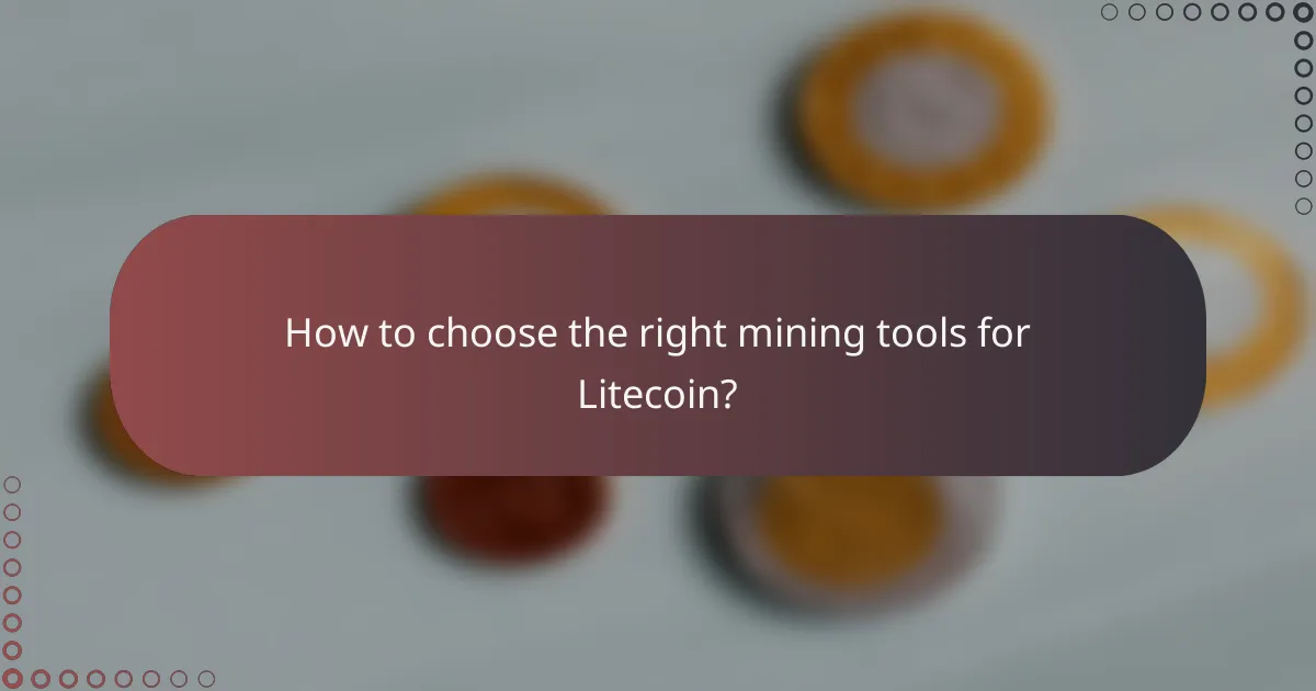 How to choose the right mining tools for Litecoin?