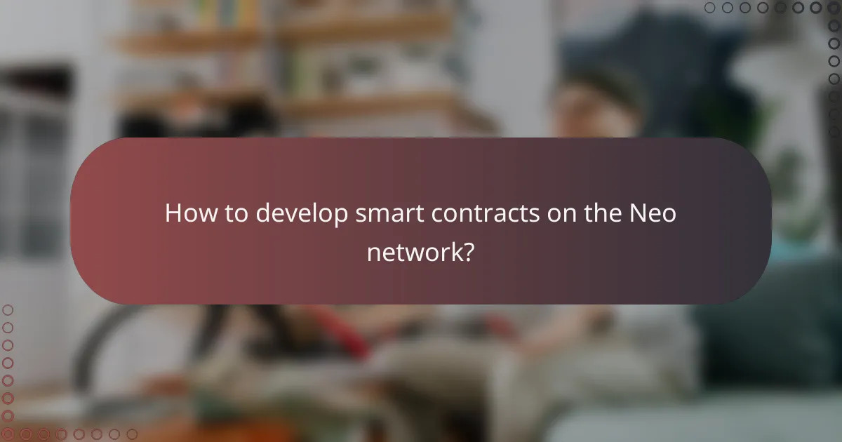 How to develop smart contracts on the Neo network?
