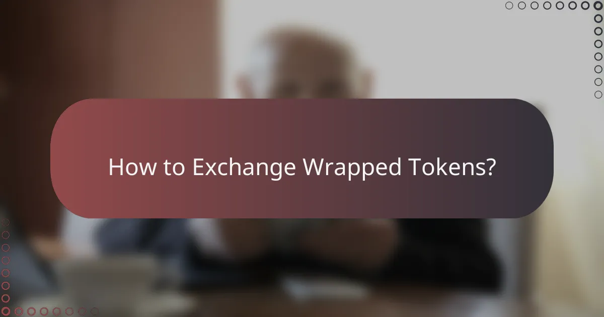 How to Exchange Wrapped Tokens?