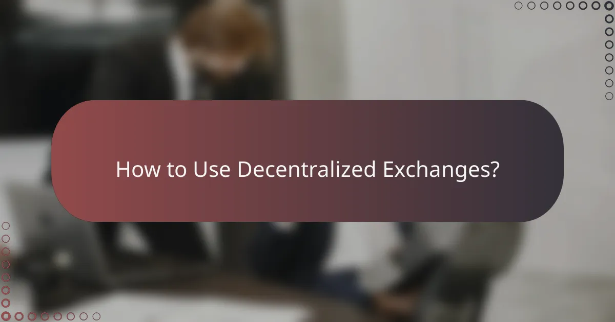 How to Use Decentralized Exchanges?