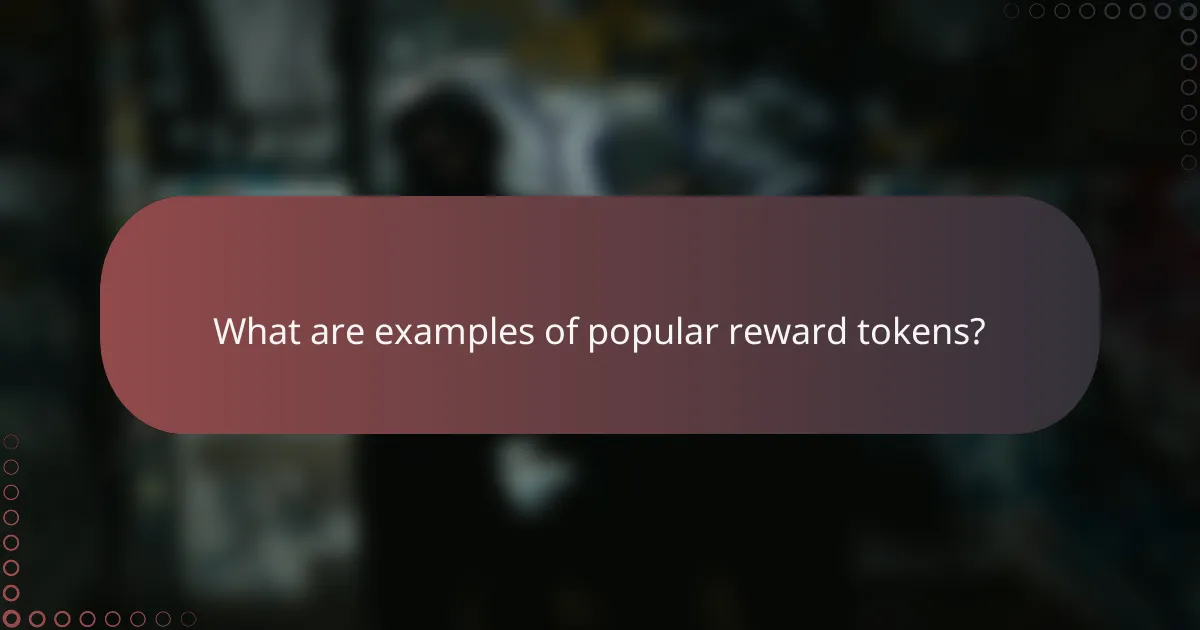 What are examples of popular reward tokens?