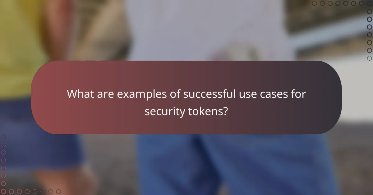 What are examples of successful use cases for security tokens?