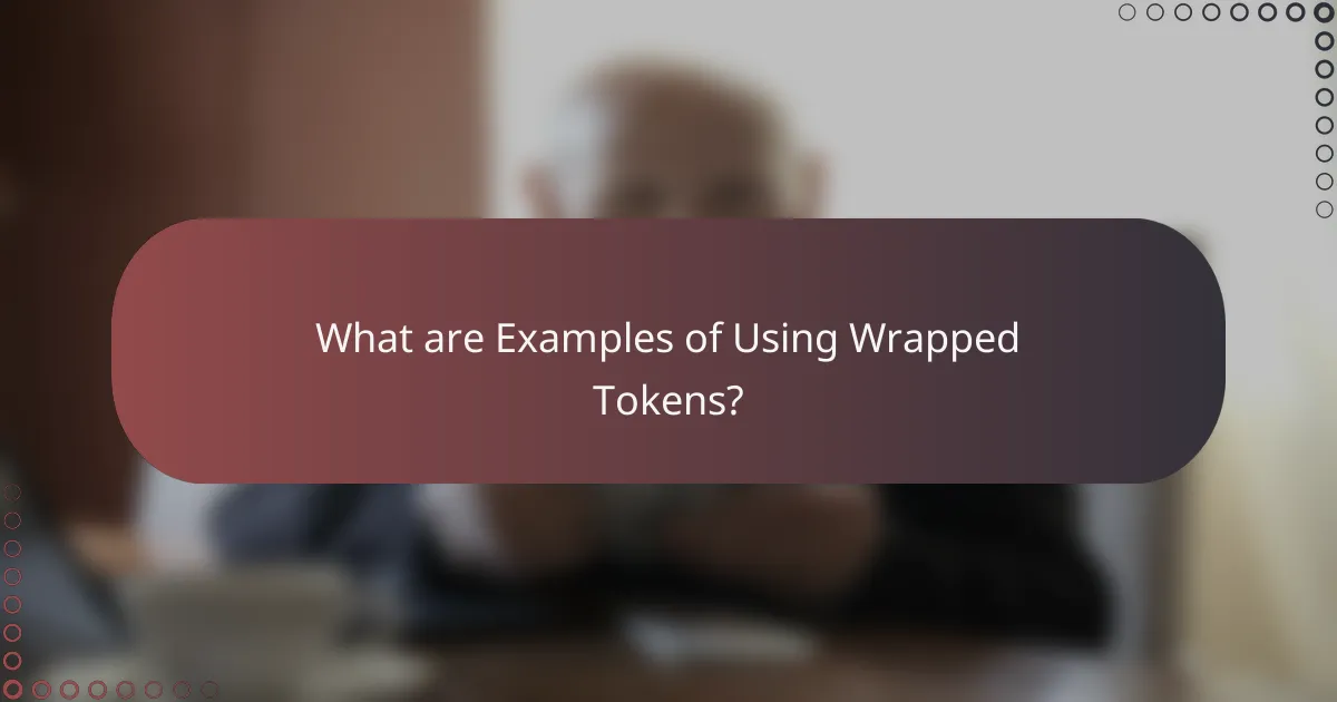 What are Examples of Using Wrapped Tokens?
