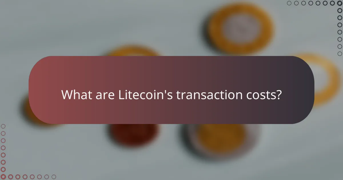 What are Litecoin's transaction costs?