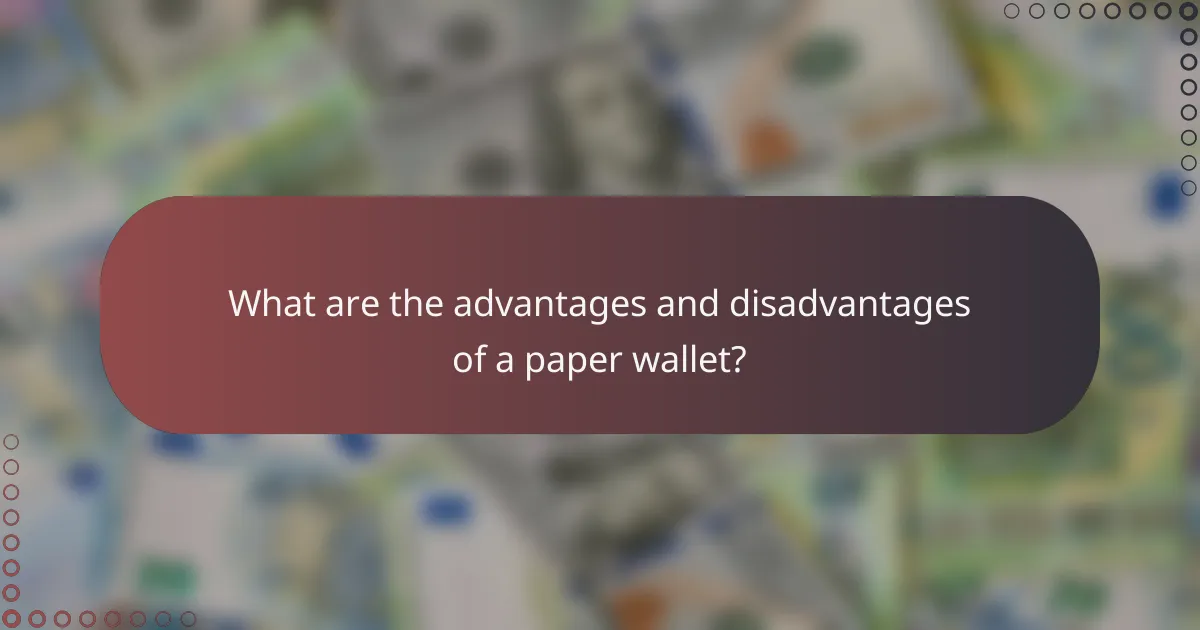 What are the advantages and disadvantages of a paper wallet?