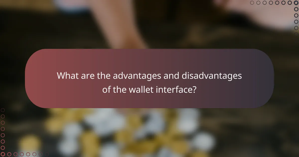 What are the advantages and disadvantages of the wallet interface?