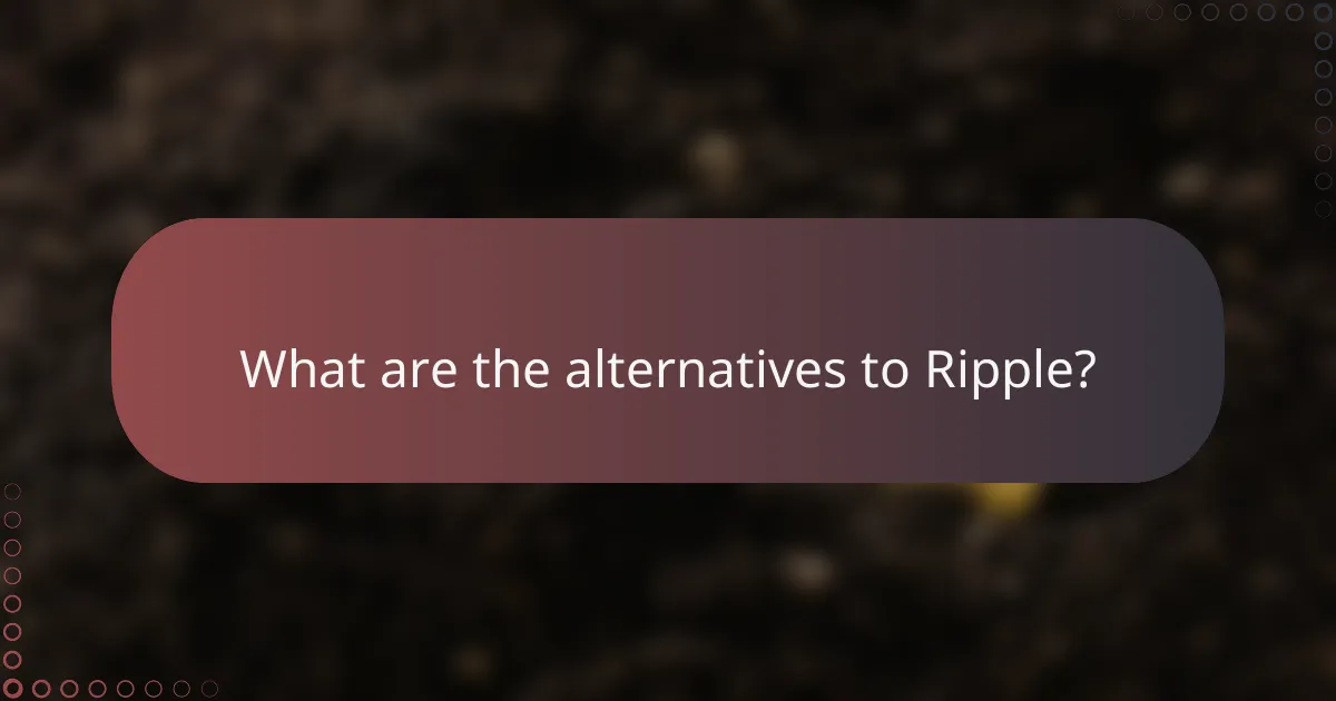 What are the alternatives to Ripple?
