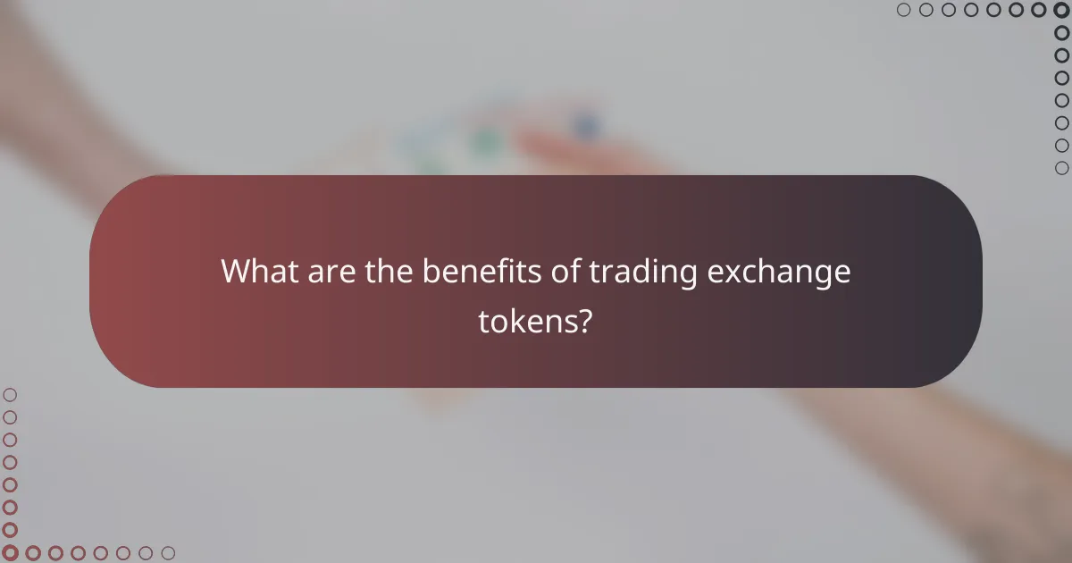 What are the benefits of trading exchange tokens?