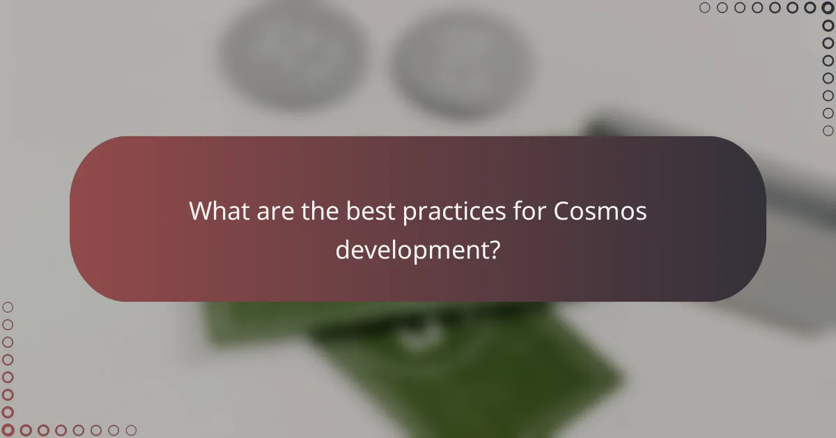 What are the best practices for Cosmos development?