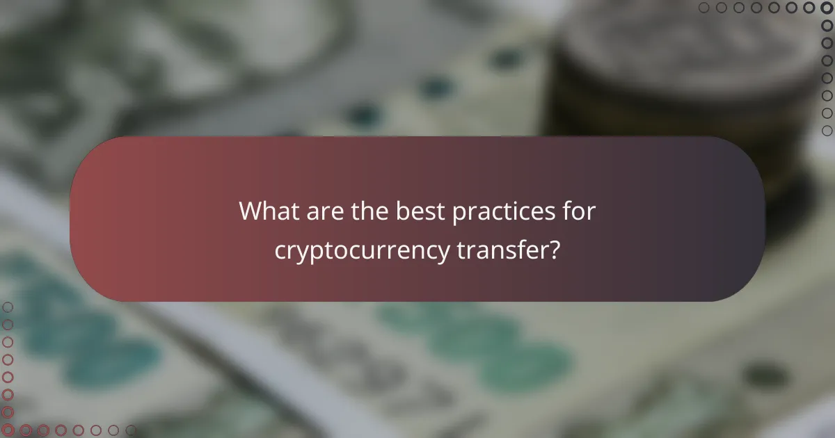 What are the best practices for cryptocurrency transfer?