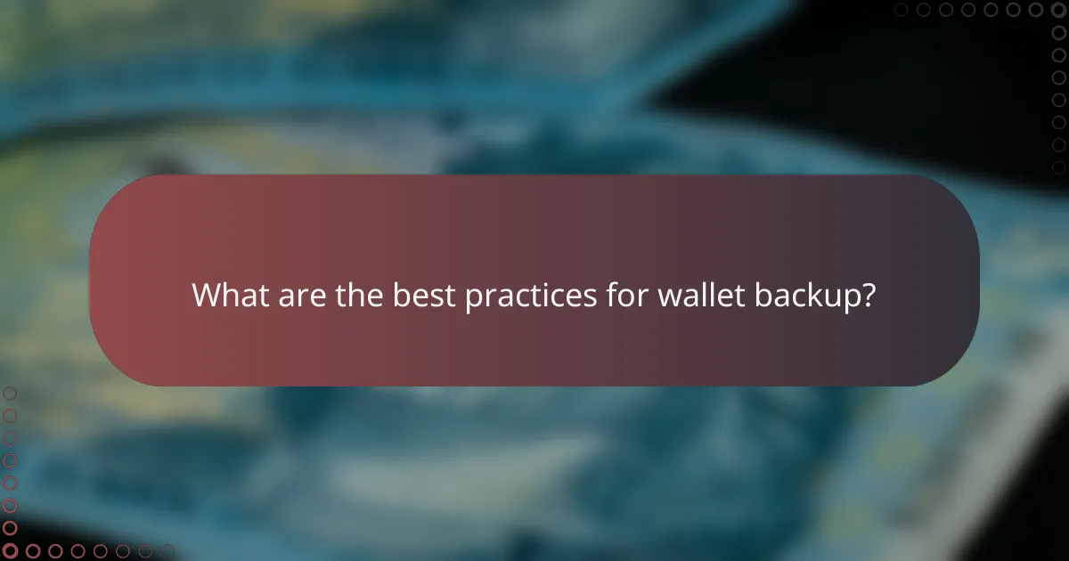 What are the best practices for wallet backup?