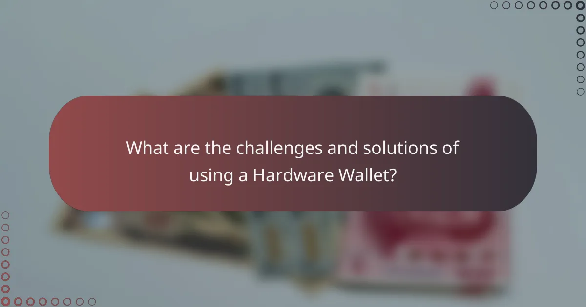 What are the challenges and solutions of using a Hardware Wallet?