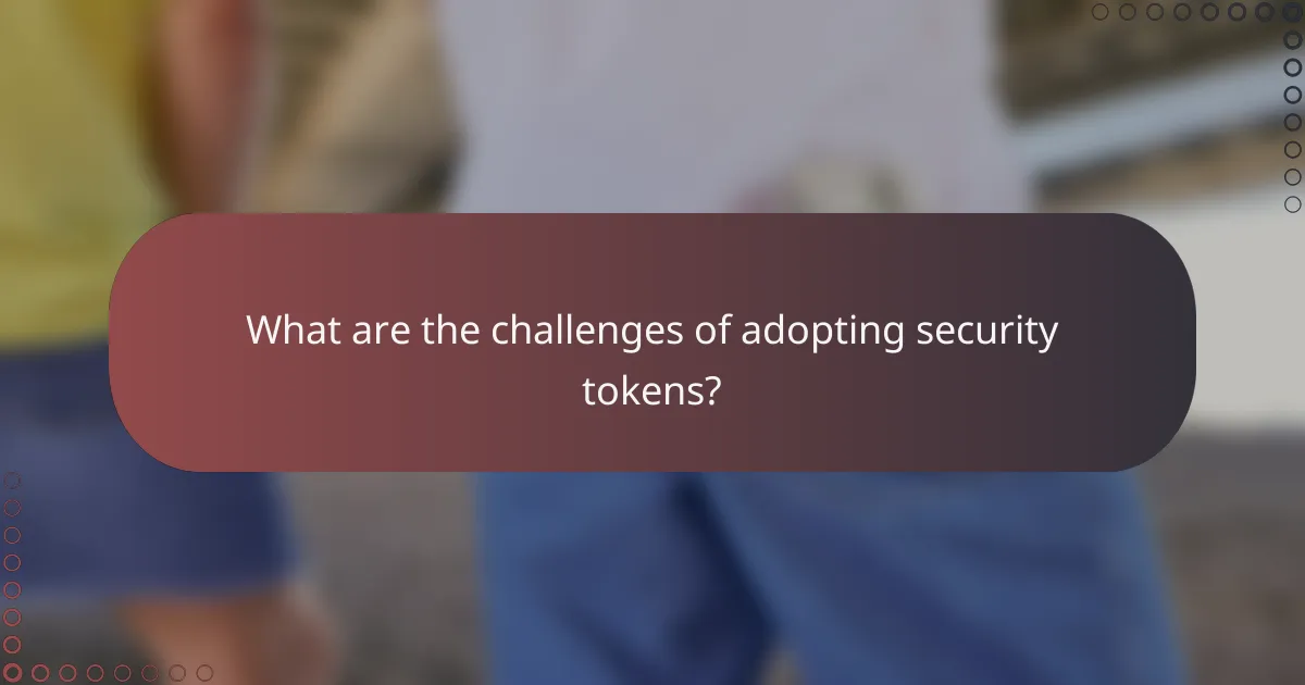 What are the challenges of adopting security tokens?