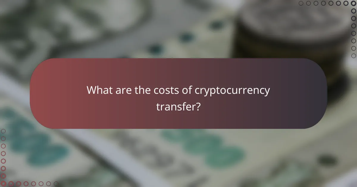 What are the costs of cryptocurrency transfer?