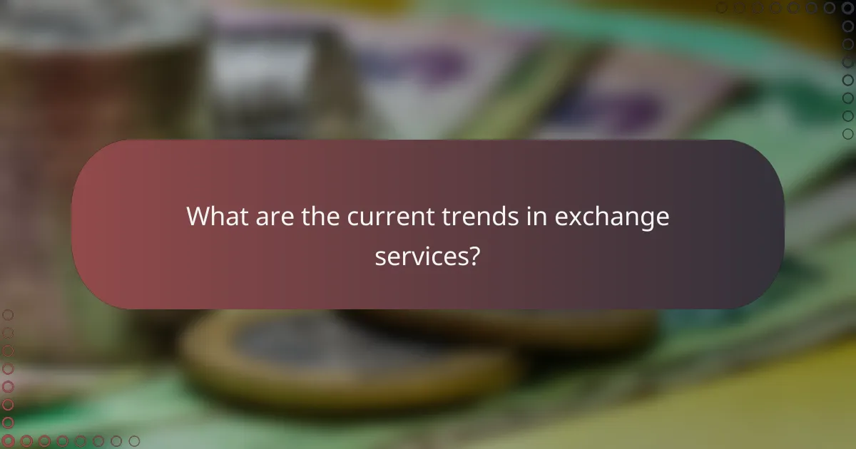 What are the current trends in exchange services?