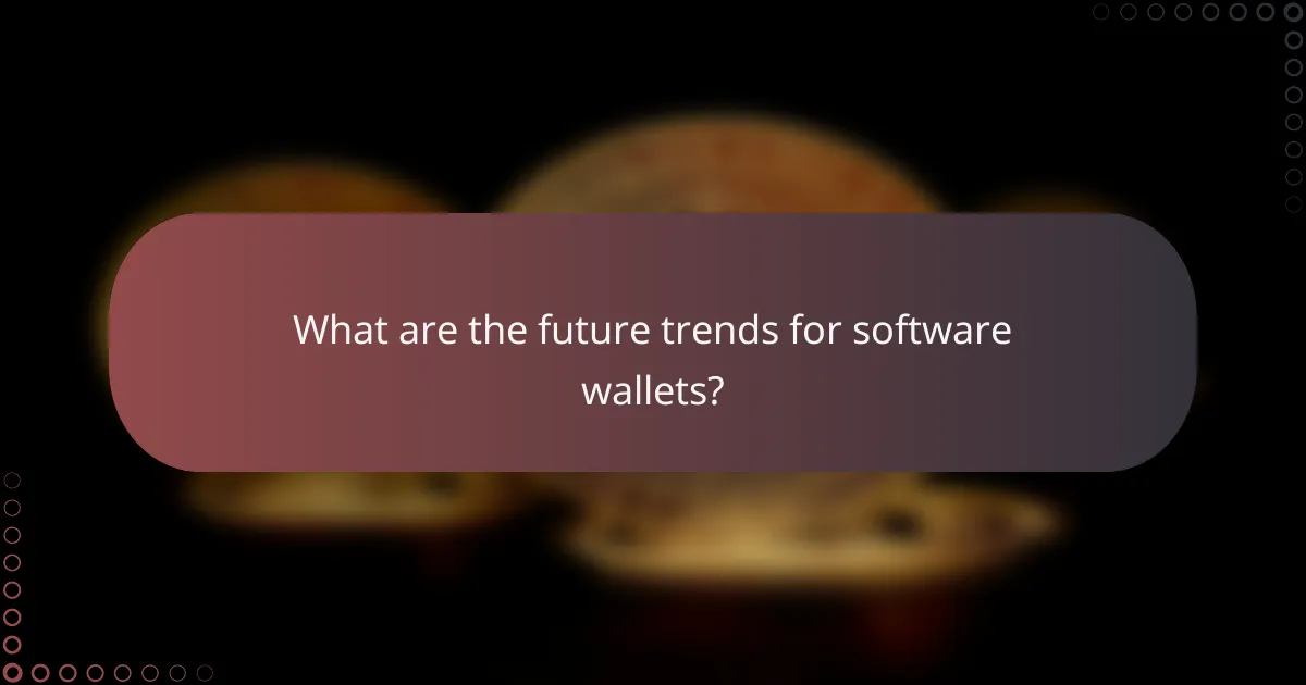What are the future trends for software wallets?