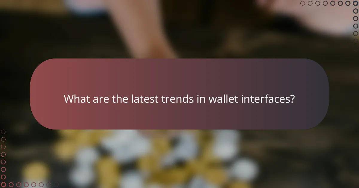What are the latest trends in wallet interfaces?