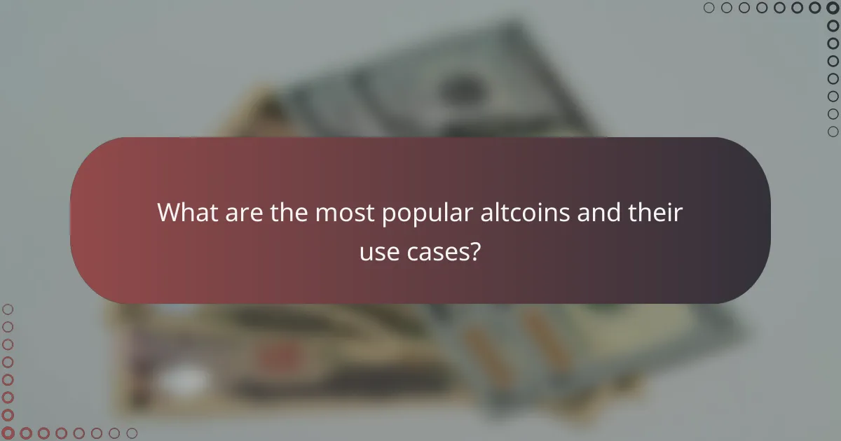 What are the most popular altcoins and their use cases?