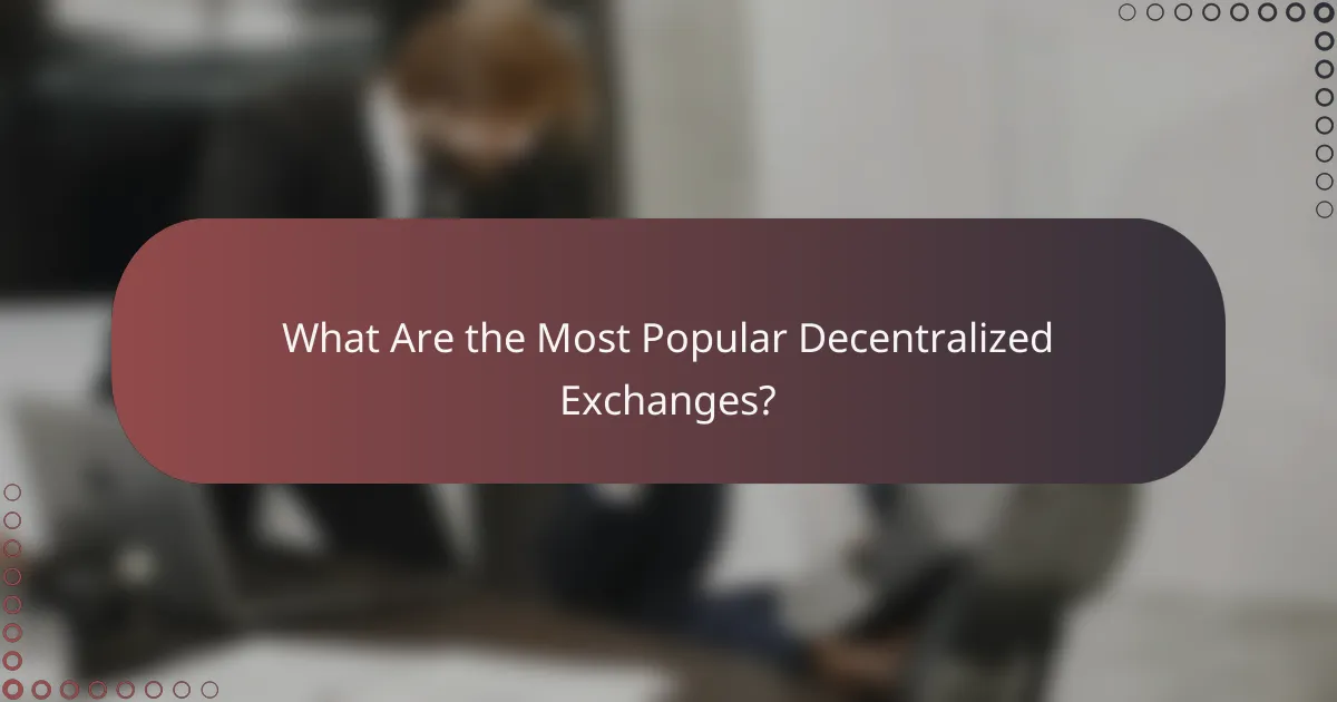 What Are the Most Popular Decentralized Exchanges?