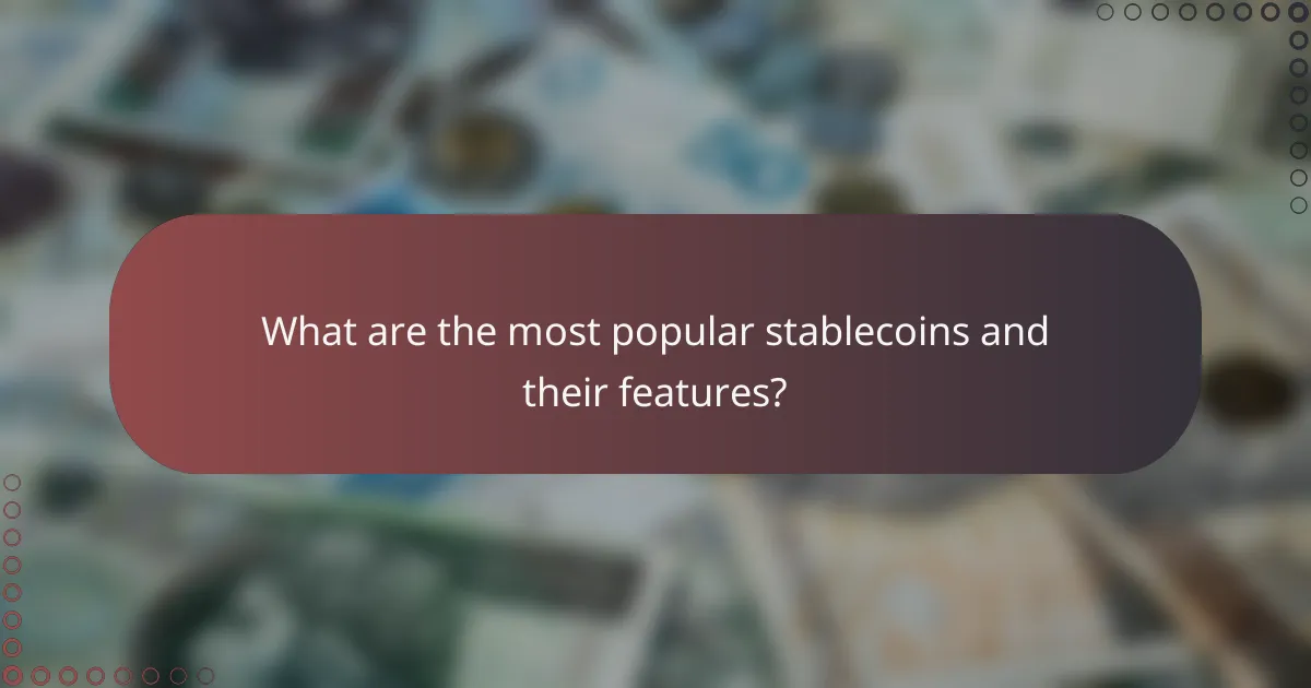 What are the most popular stablecoins and their features?