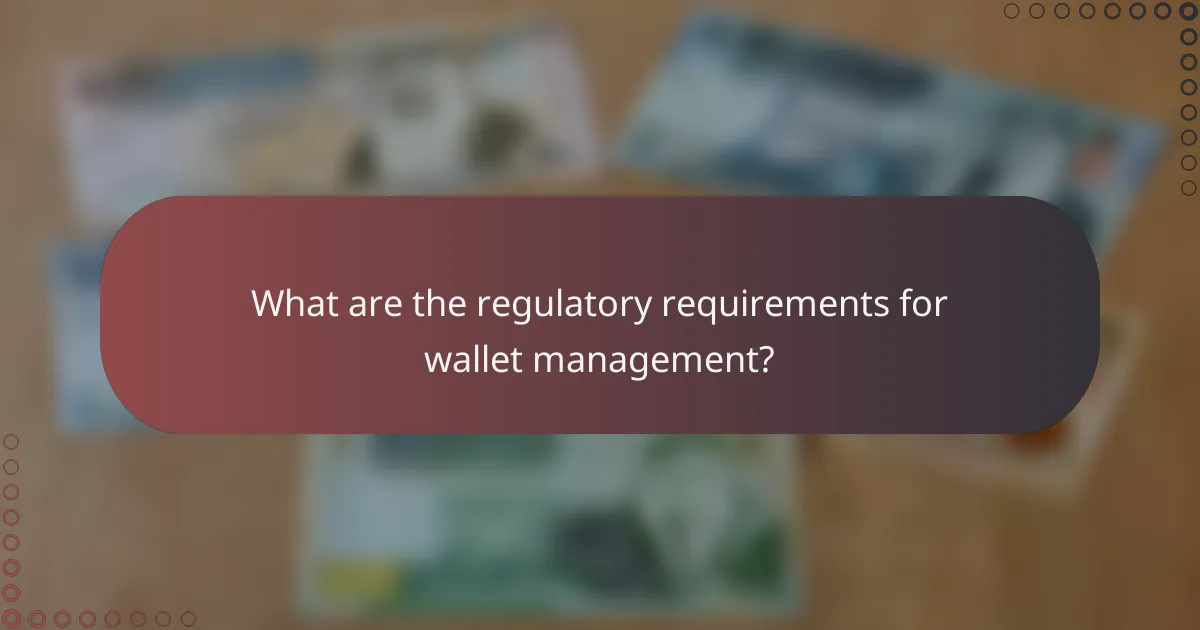 What are the regulatory requirements for wallet management?