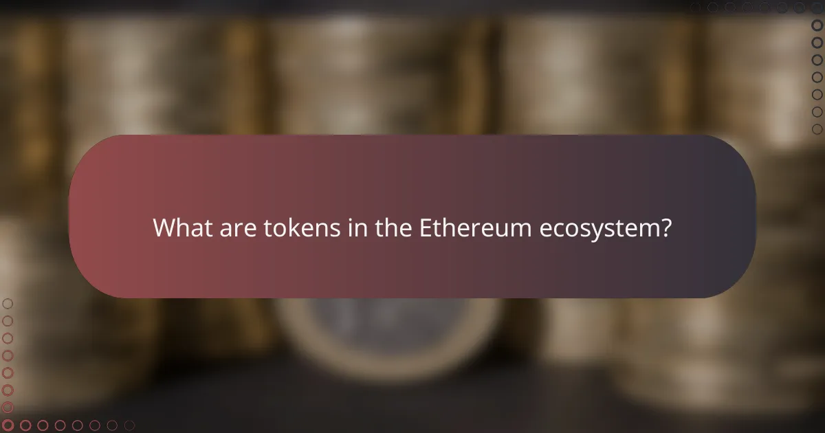 What are tokens in the Ethereum ecosystem?