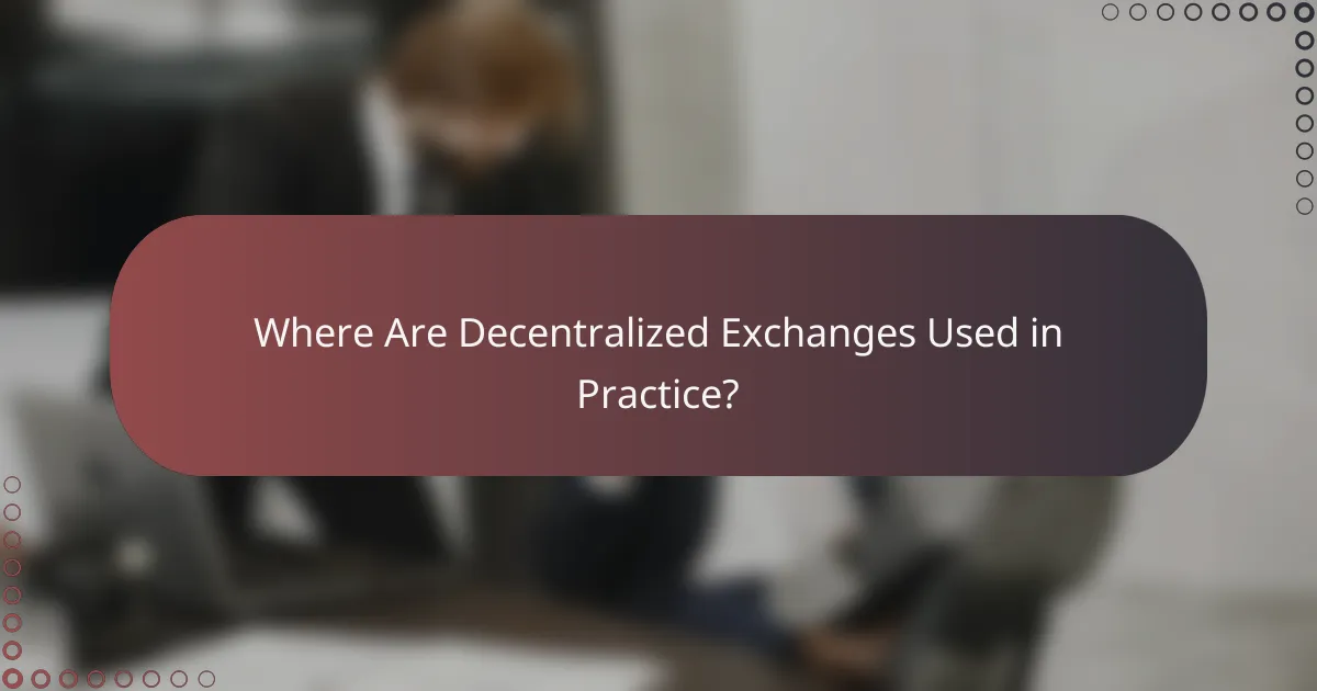 Where Are Decentralized Exchanges Used in Practice?